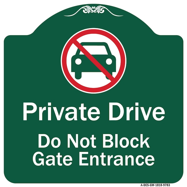 Signmission Private Drive Do Not Block Gate Entrance W/ No Car Heavy-Gauge Aluminum Sign, 18" H, GW-1818-9783 A-DES-GW-1818-9783 - main